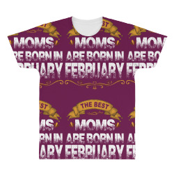 The Best Moms Are Born In February All Over Men's T-shirt | Artistshot