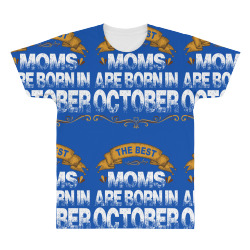 The Best Moms Are Born In October All Over Men's T-shirt | Artistshot