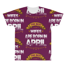 The Best Wifes Are Born In April All Over Men's T-shirt | Artistshot