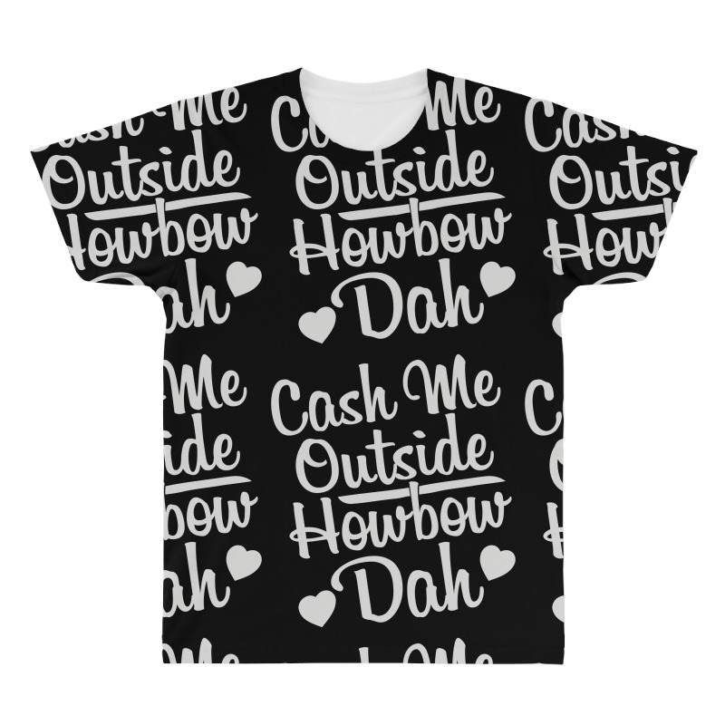 Cash Me Outside How Bow Dah All Over Men's T-shirt | Artistshot