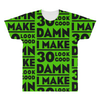 Damn I Make 30 Look Good All Over Men's T-shirt | Artistshot