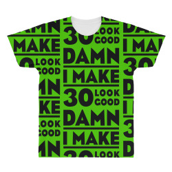 damn i make 30 look good All Over Men's T-shirt | Artistshot