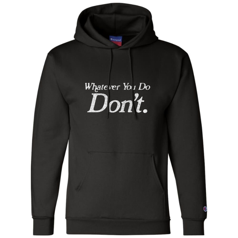 Whatever You Do Don't Champion Hoodie by oragumun | Artistshot