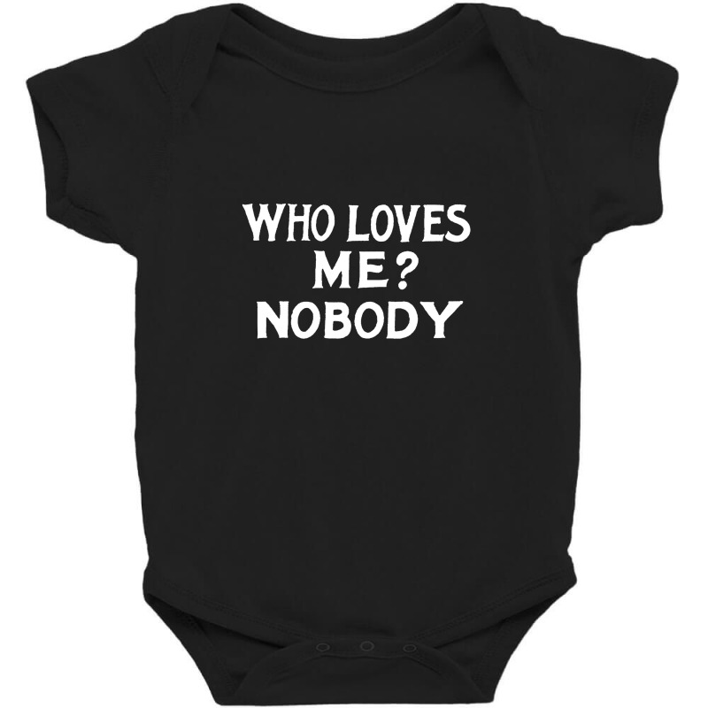 Who Loves Me Nobody, Humorous Nihilist Typography Statement Baby Bodysuit by oragumun | Artistshot