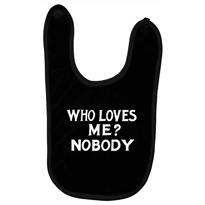 Who Loves Me Nobody, Humorous Nihilist Typography Statement Baby Bibs by oragumun | Artistshot