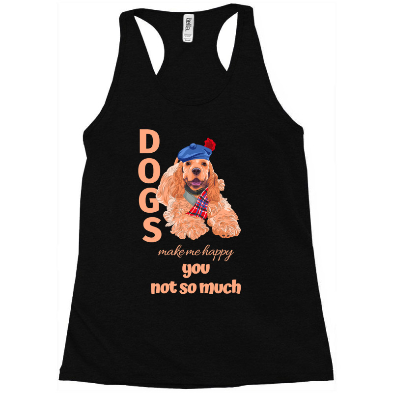 Dog Make Me Happy You Not So Much Cocker Spaniel Racerback Tank by peafowl | Artistshot