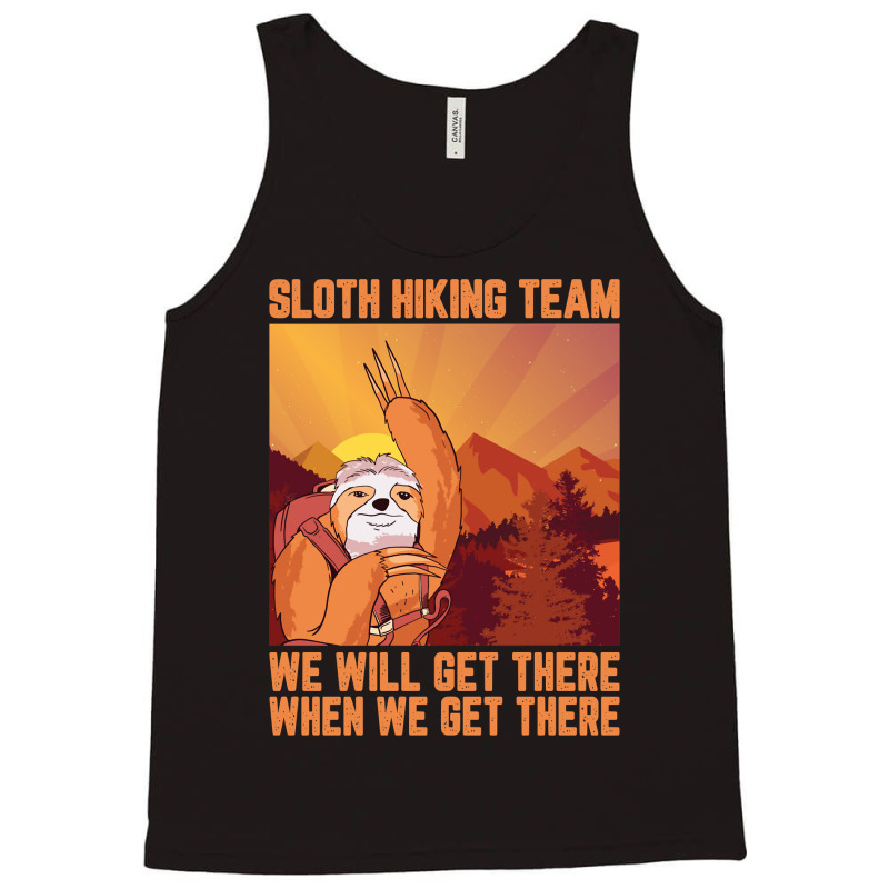 Hiking Outdoor Mountain Sloth Hiking Team We Will Get There When We Ge Tank Top by pester | Artistshot