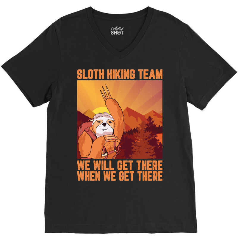 Hiking Outdoor Mountain Sloth Hiking Team We Will Get There When We Ge V-Neck Tee by pester | Artistshot