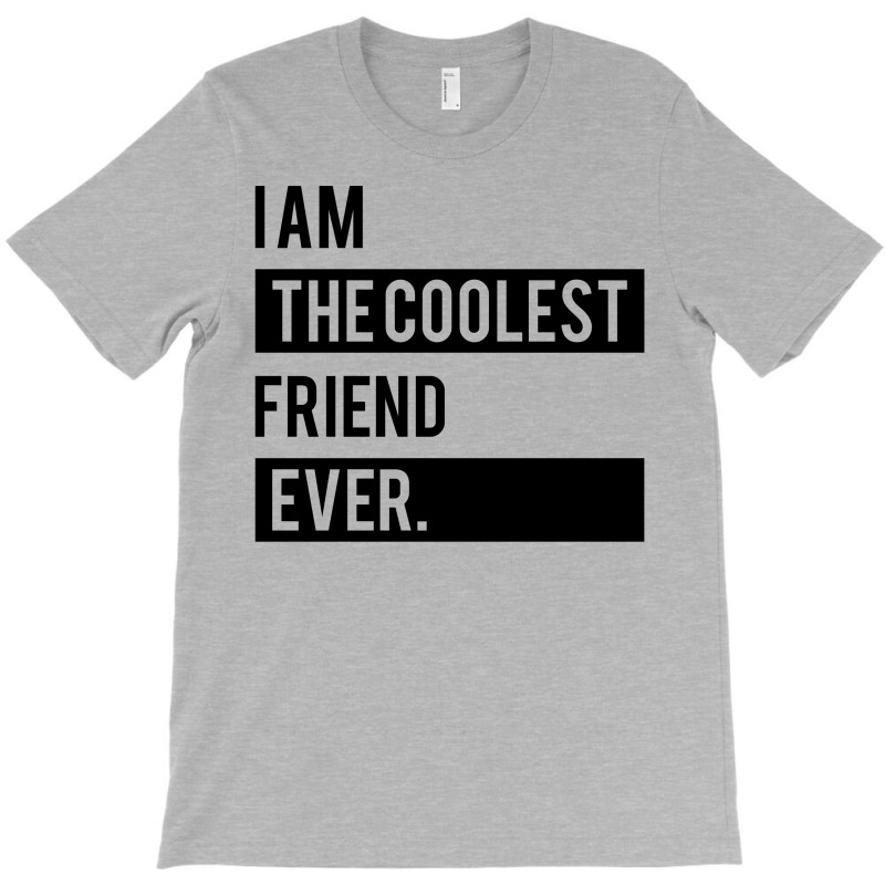 I Am The Coolest Friend  Ever T-shirt | Artistshot