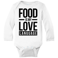 Food Is My Love Language Long Sleeve Baby Bodysuit | Artistshot