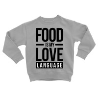 Food Is My Love Language Toddler Sweatshirt | Artistshot