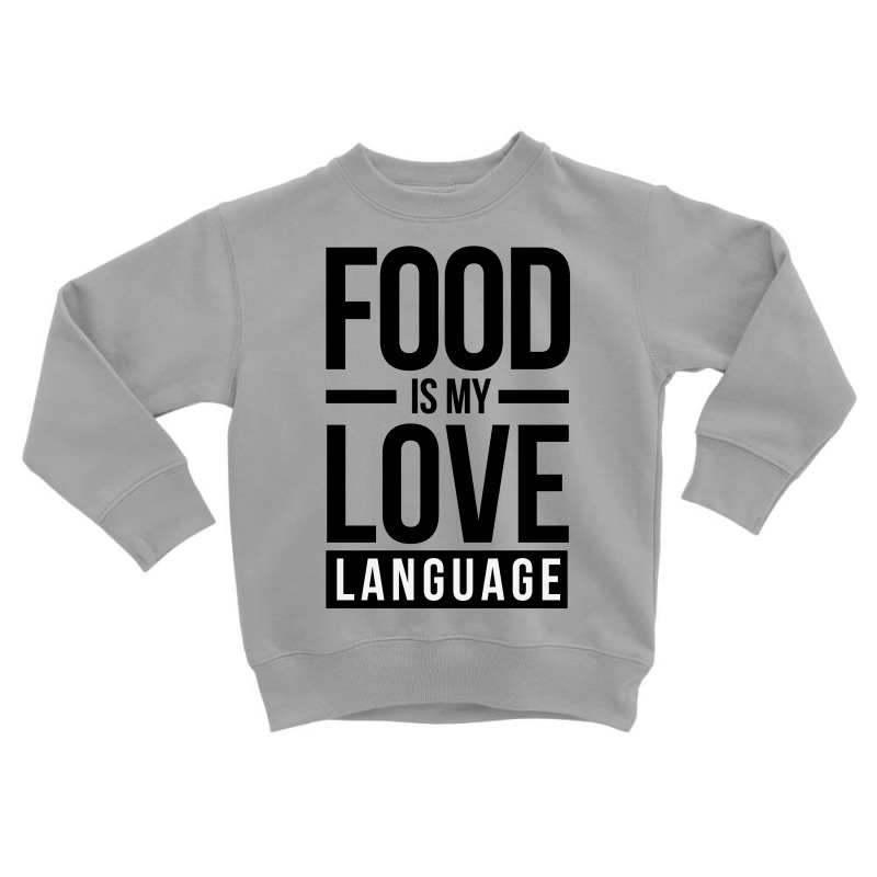 Food Is My Love Language Toddler Sweatshirt by HelloShop | Artistshot