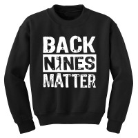 Back Nines Matter Youth Sweatshirt | Artistshot