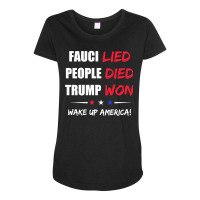 Fauci Lied People Died Trump Won Wake Up America Maternity Scoop Neck T-shirt | Artistshot