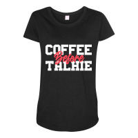 Coffee Before Talkie Maternity Scoop Neck T-shirt | Artistshot