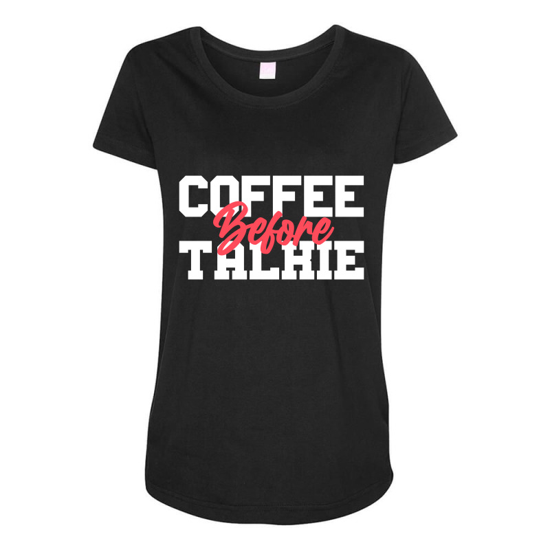 Coffee Before Talkie Maternity Scoop Neck T-shirt | Artistshot