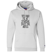 You Had Me At Staring Into The Abyss, Nihilist Quotes For Life Champion Hoodie | Artistshot