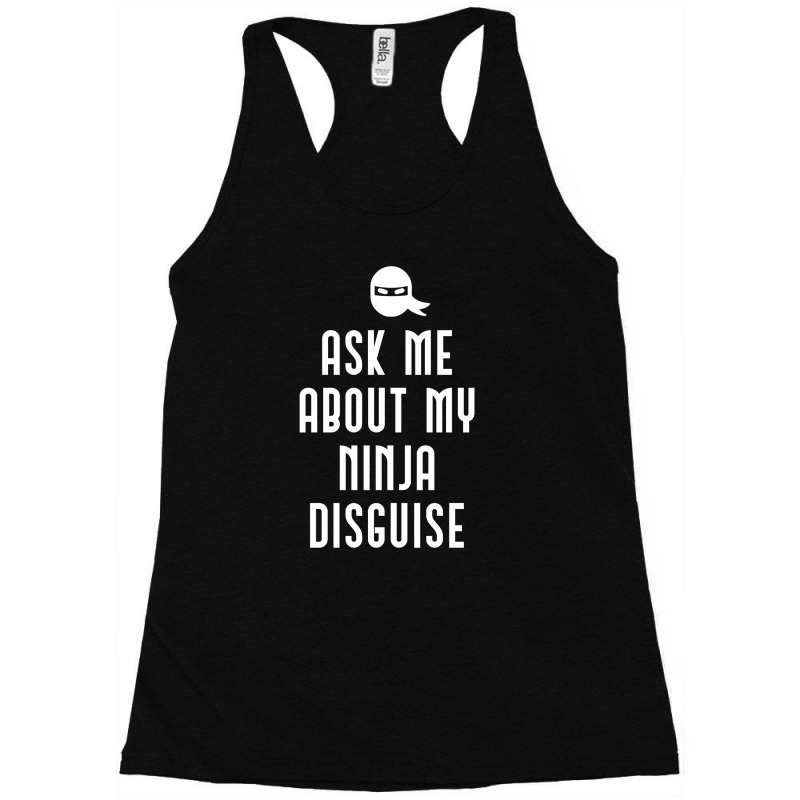 Ask Me About My Ninja Disguise Racerback Tank | Artistshot