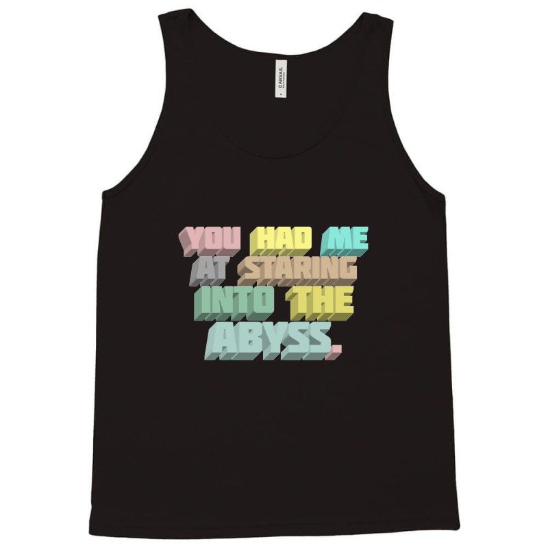 You Had Me At Staring Into The Abyss ∆ Nihilist Quotes For Life Tank Top by oragumun | Artistshot