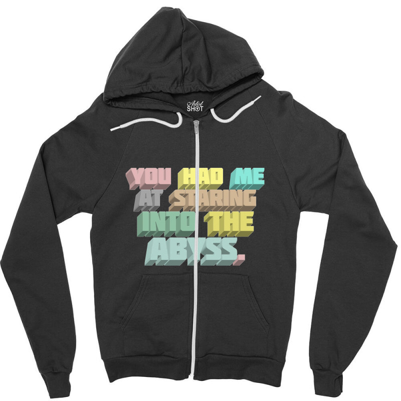 You Had Me At Staring Into The Abyss ∆ Nihilist Quotes For Life Zipper Hoodie by oragumun | Artistshot