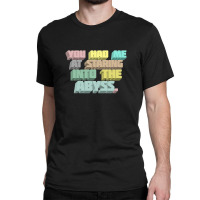 You Had Me At Staring Into The Abyss ∆ Nihilist Quotes For Life Classic T-shirt | Artistshot