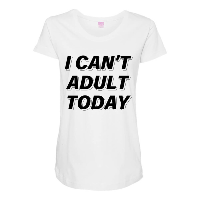 I Can't Adult Today Maternity Scoop Neck T-shirt | Artistshot