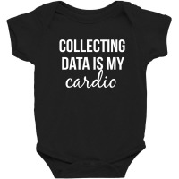 Collecting Data Is My Cardio Baby Bodysuit | Artistshot