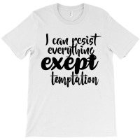 I Can Resist Everything Except Temtation Black T-shirt | Artistshot