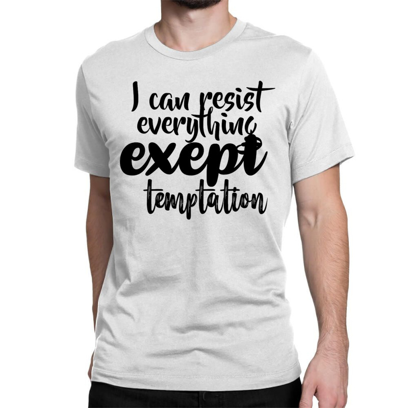 I Can Resist Everything Except Temtation Black Classic T-shirt by camiloska | Artistshot