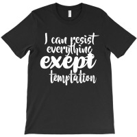 I Can Resist Everything Except Temtation White T-shirt | Artistshot