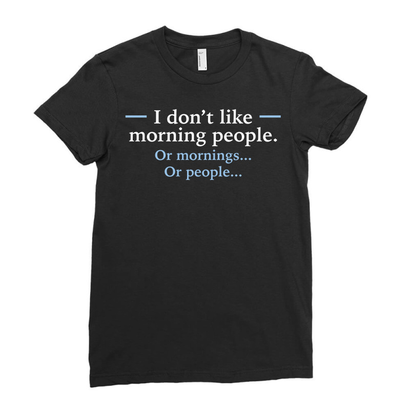 I Don't Like Morning People Ladies Fitted T-Shirt by tshiart | Artistshot