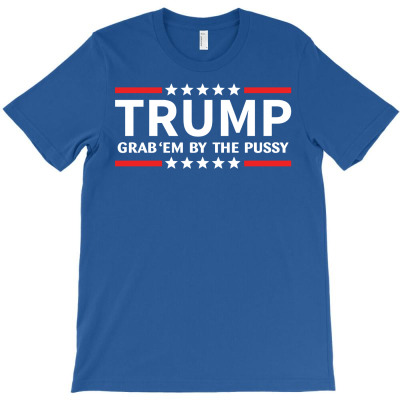 Trump - Grab Em By The Pussy T-shirt Designed By Tshiart