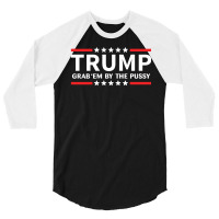 Trump - Grab Em By The Pussy 3/4 Sleeve Shirt | Artistshot