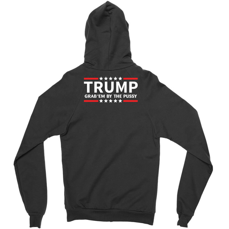 Trump - Grab Em By The Pussy Zipper Hoodie by tshiart | Artistshot