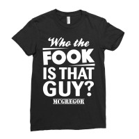 Who The Fook Is That Guy? - Mcgregor Vs Alvarez Ladies Fitted T-shirt | Artistshot