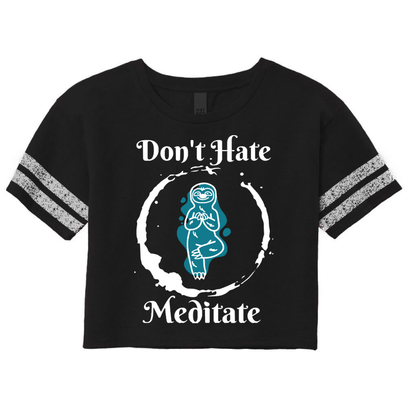 Dont Hate Meditate T  Shirtdon't Hate Meditate T  Shirt Scorecard Crop Tee by trompeloise212 | Artistshot