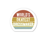 Dressmaker T  Shirt World's Okayest Dressmaker T  Shirt Sticker | Artistshot