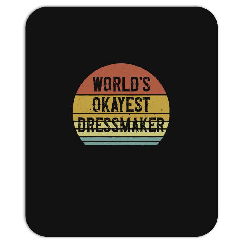 Dressmaker T  Shirt World's Okayest Dressmaker T  Shirt Mousepad | Artistshot