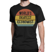 Economist T  Shirt World's Okayest Economist T  Shirt Classic T-shirt | Artistshot