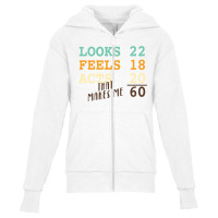 Looks 22 Feels 18 Acts 20 That Makes Me 60 Youth Zipper Hoodie | Artistshot