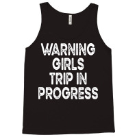 Girls Trip T  Shirt Warning Girls Trip In Progress T  Shirt Tank Top | Artistshot