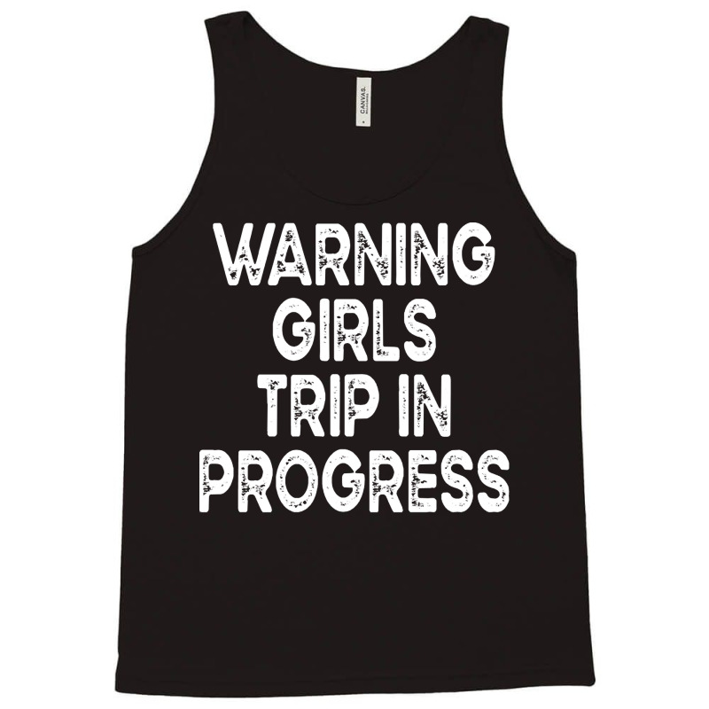 Girls Trip T  Shirt Warning Girls Trip In Progress T  Shirt Tank Top | Artistshot