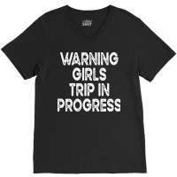 Girls Trip T  Shirt Warning Girls Trip In Progress T  Shirt V-neck Tee | Artistshot