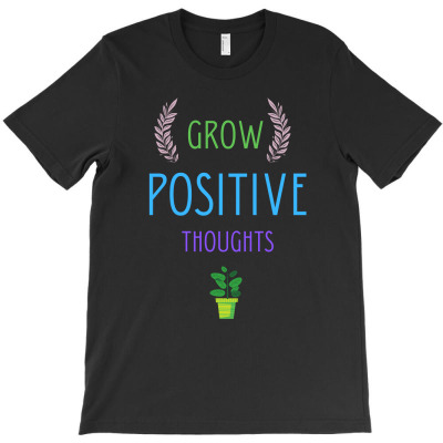 Grow Positive Thoughts T-shirt Designed By Thiago Gomes Do Nascimento