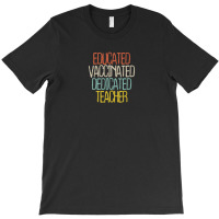 Educated Vaccinated Dedicated Teacher T-shirt | Artistshot