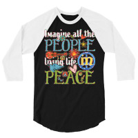 Imagine All The People Living Life In Peace T Shirt 3/4 Sleeve Shirt | Artistshot