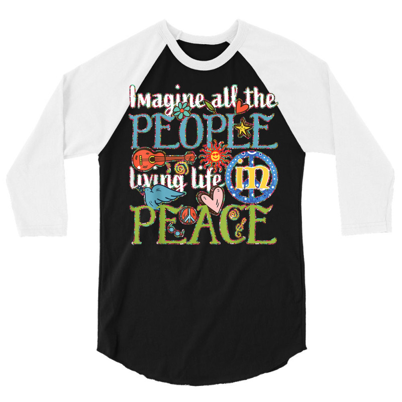 Imagine All The People Living Life In Peace T Shirt 3/4 Sleeve Shirt by tandonwelters | Artistshot