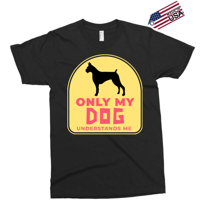 Only My Dog Understands Me T  Shirt Only My Dog Understands Me T  Shir Exclusive T-shirt by trompeloise212 | Artistshot