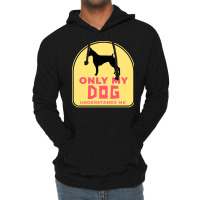 Only My Dog Understands Me T  Shirt Only My Dog Understands Me T  Shir Lightweight Hoodie | Artistshot