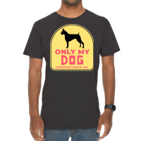 Only My Dog Understands Me T  Shirt Only My Dog Understands Me T  Shir Vintage T-shirt | Artistshot